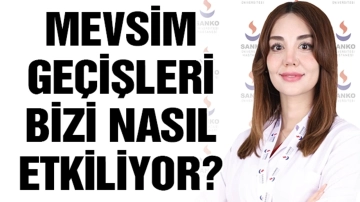 Mevsim geçişleri bizi nasıl etkiliyor?